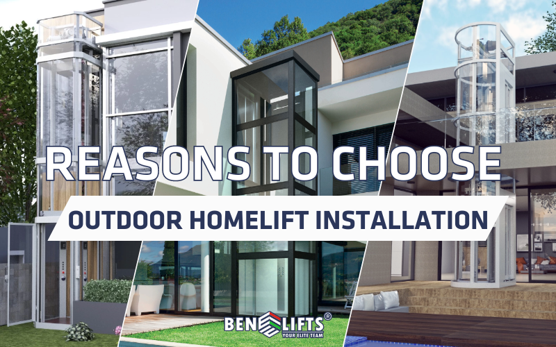 REASONS TO CHOOSE OUTDOOR HOMELIFT INSTALLATION
